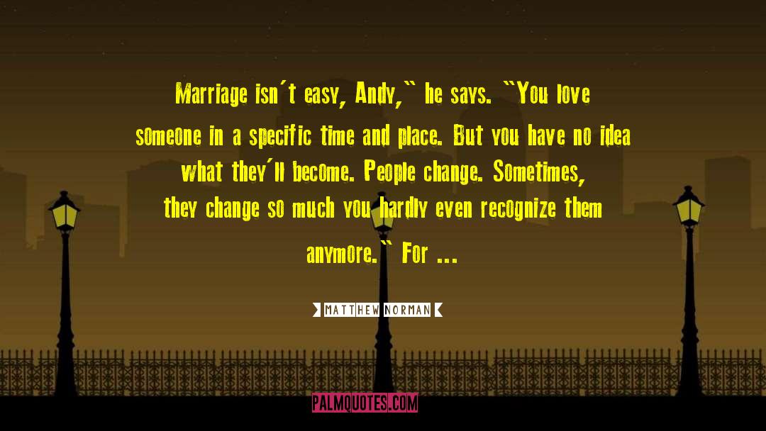Matthew Norman Quotes: Marriage isn't easy, Andy,