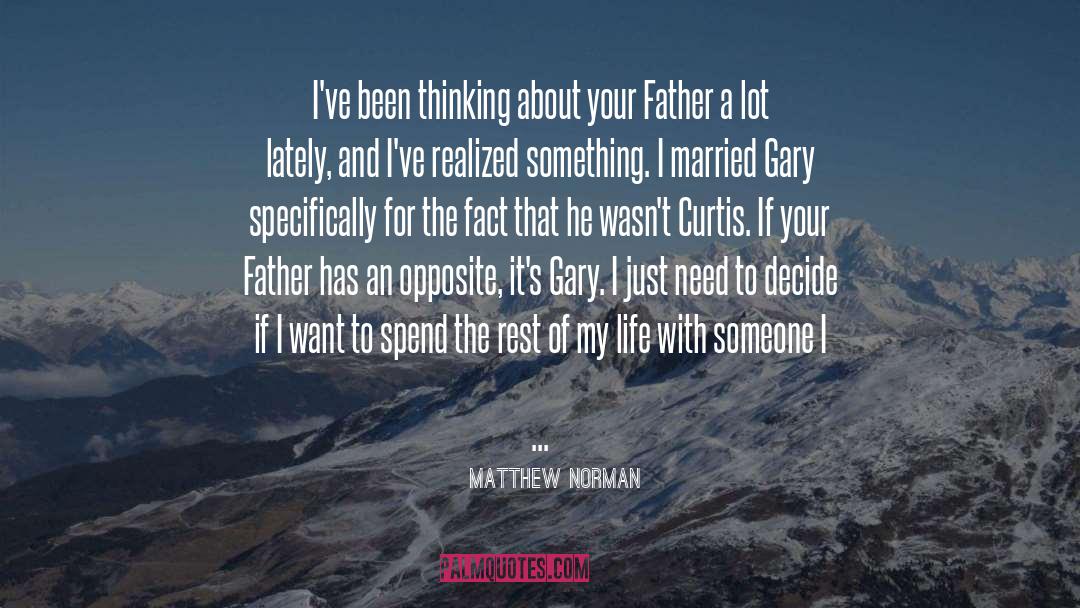 Matthew Norman Quotes: I've been thinking about your
