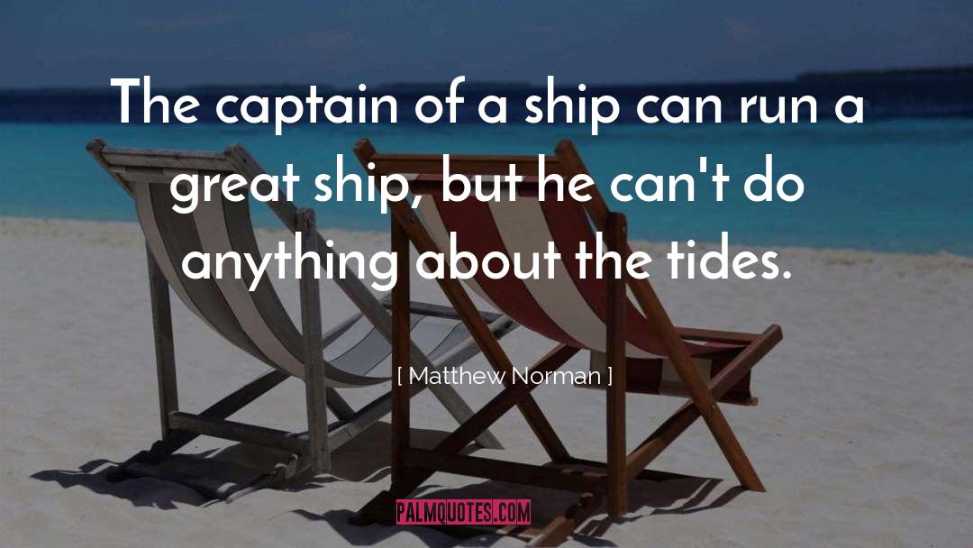 Matthew Norman Quotes: The captain of a ship