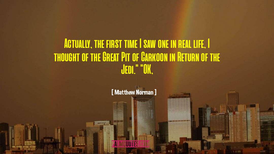 Matthew Norman Quotes: Actually, the first time I