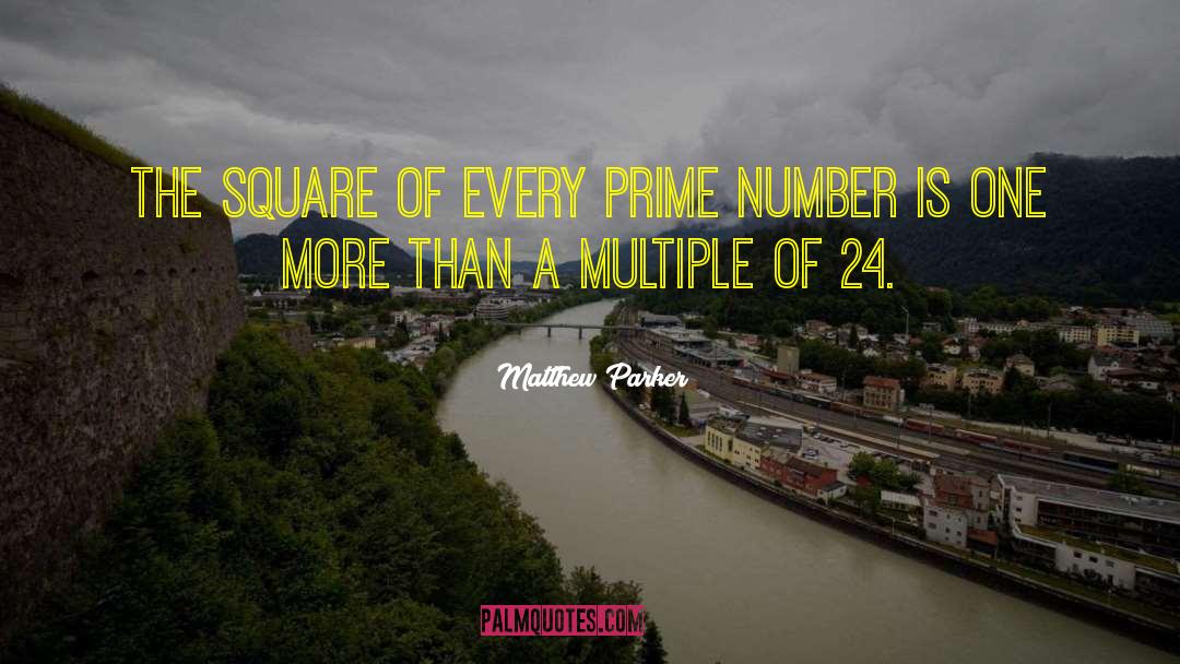 Matthew Parker Quotes: The square of every prime