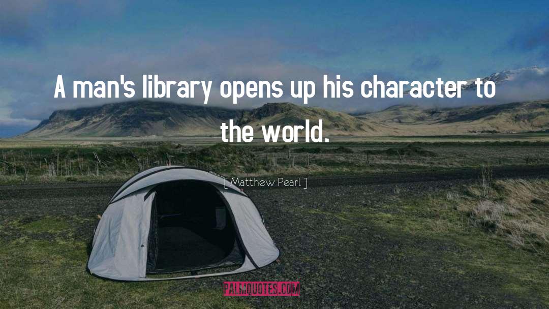 Matthew Pearl Quotes: A man's library opens up