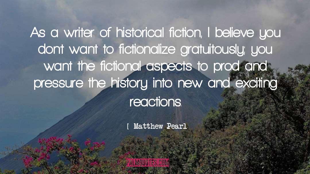 Matthew Pearl Quotes: As a writer of historical