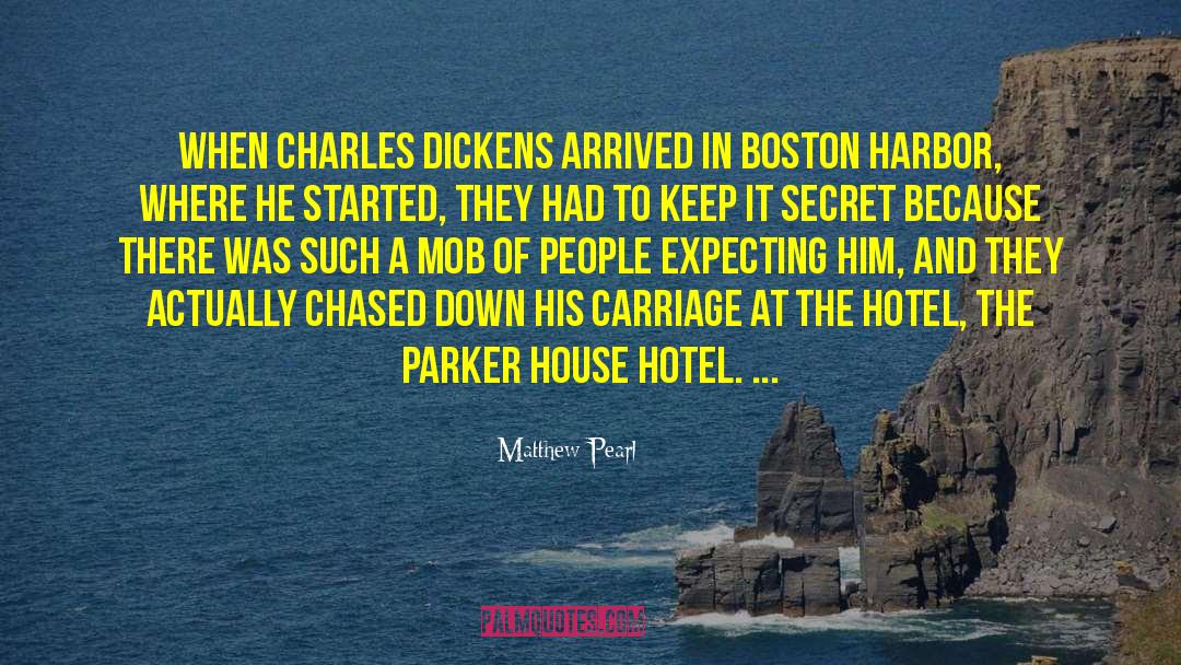 Matthew Pearl Quotes: When Charles Dickens arrived in