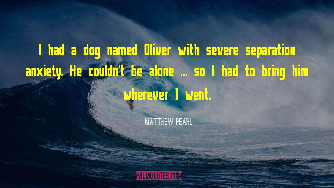 Matthew Pearl Quotes: I had a dog named