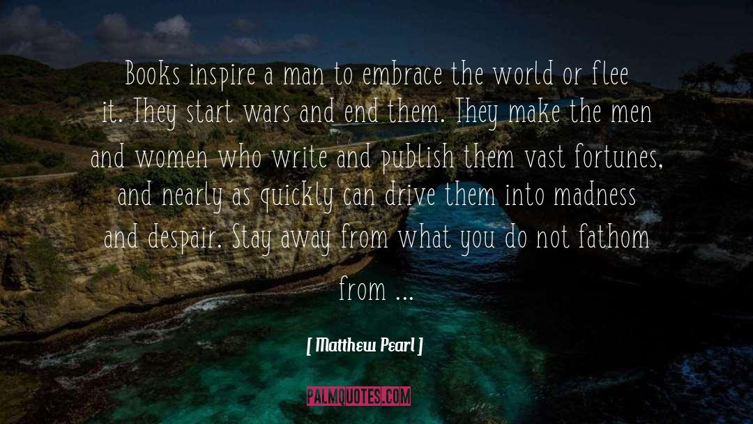 Matthew Pearl Quotes: Books inspire a man to