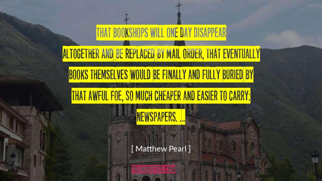 Matthew Pearl Quotes: That bookshops will one day