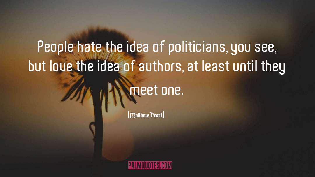 Matthew Pearl Quotes: People hate the idea of
