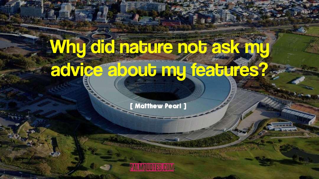 Matthew Pearl Quotes: Why did nature not ask