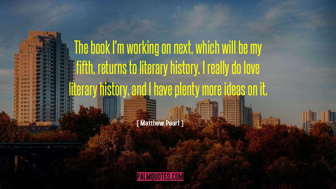 Matthew Pearl Quotes: The book I'm working on