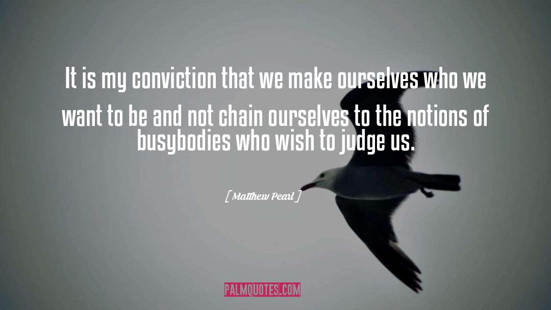 Matthew Pearl Quotes: It is my conviction that