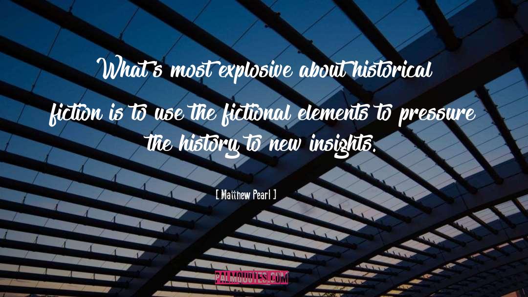 Matthew Pearl Quotes: What's most explosive about historical