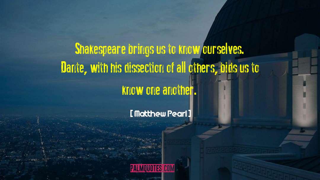 Matthew Pearl Quotes: Shakespeare brings us to know