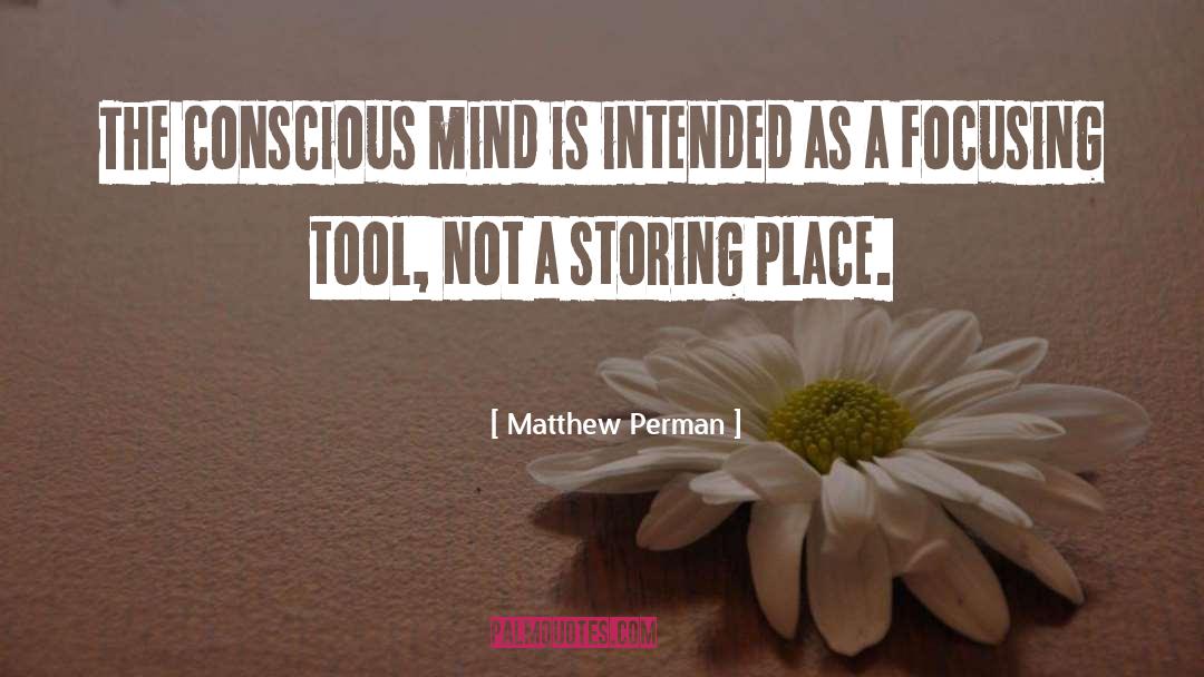 Matthew Perman Quotes: The conscious mind is intended