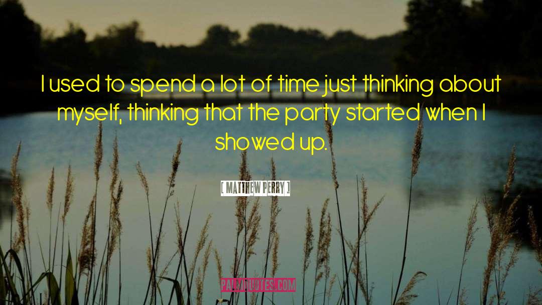 Matthew Perry Quotes: I used to spend a