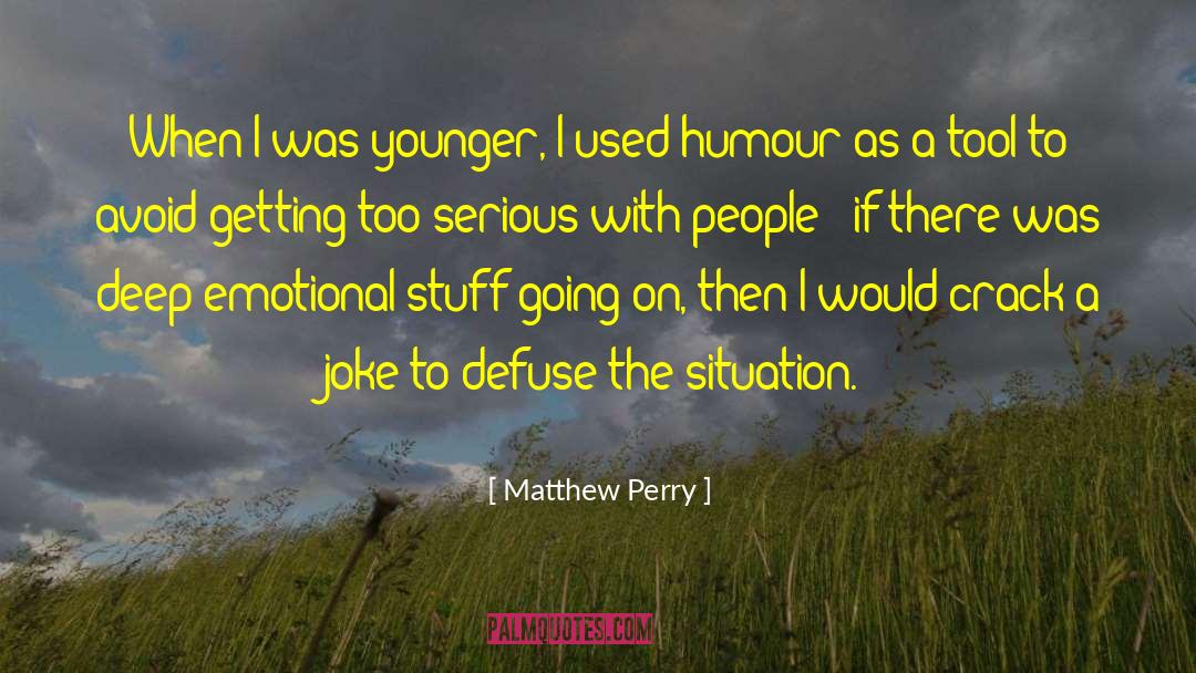 Matthew Perry Quotes: When I was younger, I