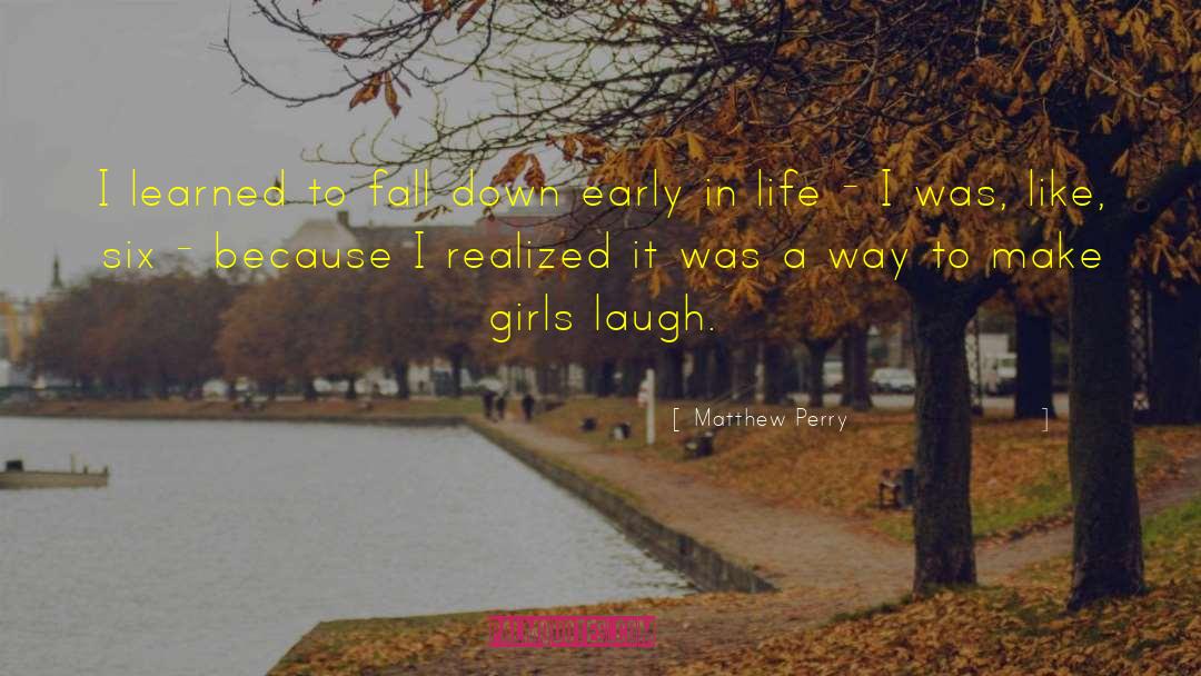 Matthew Perry Quotes: I learned to fall down