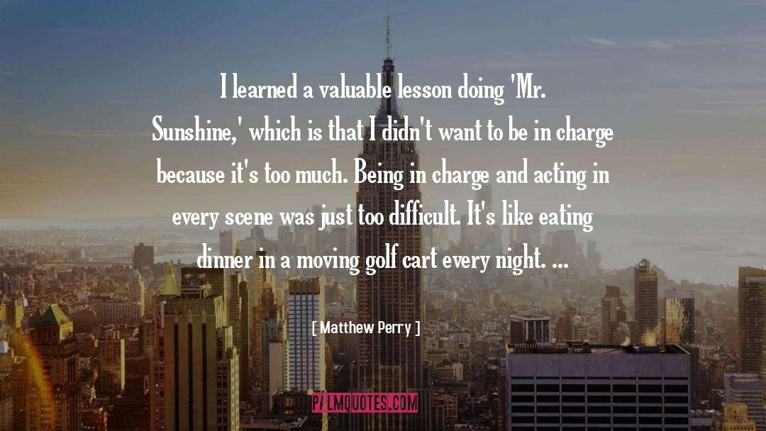 Matthew Perry Quotes: I learned a valuable lesson
