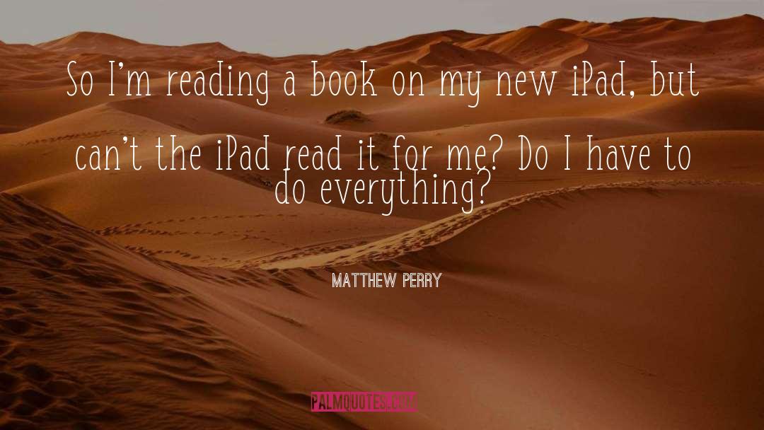 Matthew Perry Quotes: So I'm reading a book