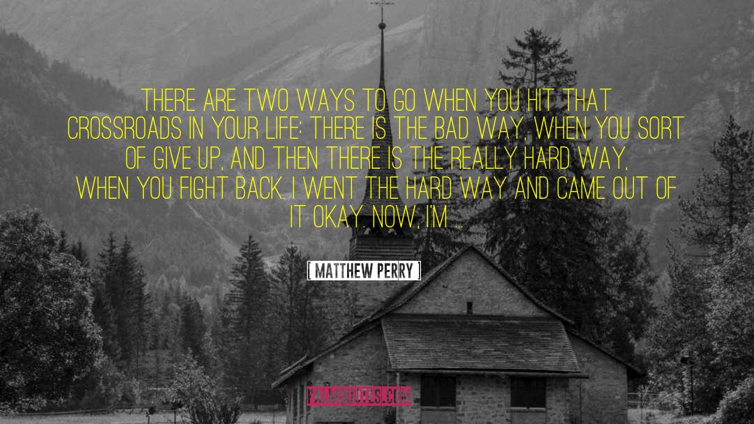 Matthew Perry Quotes: There are two ways to