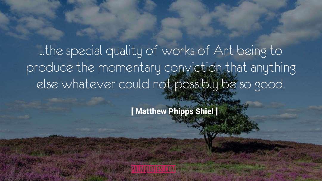 Matthew Phipps Shiel Quotes: ...the special quality of works
