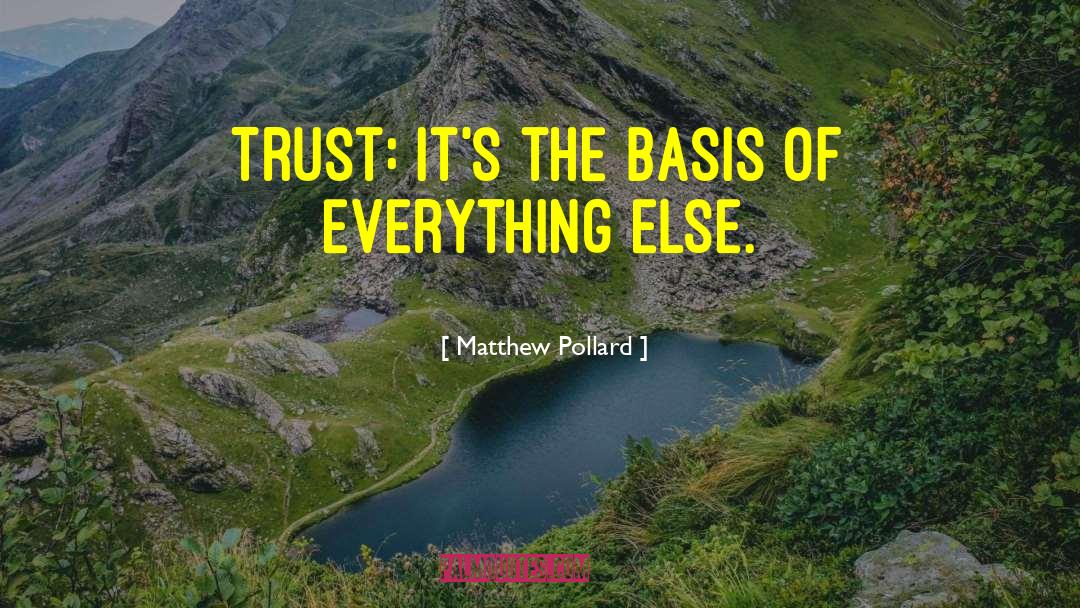 Matthew Pollard Quotes: Trust: it's the basis of