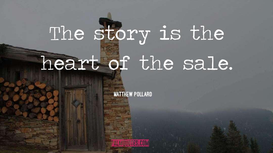 Matthew Pollard Quotes: The story is the heart