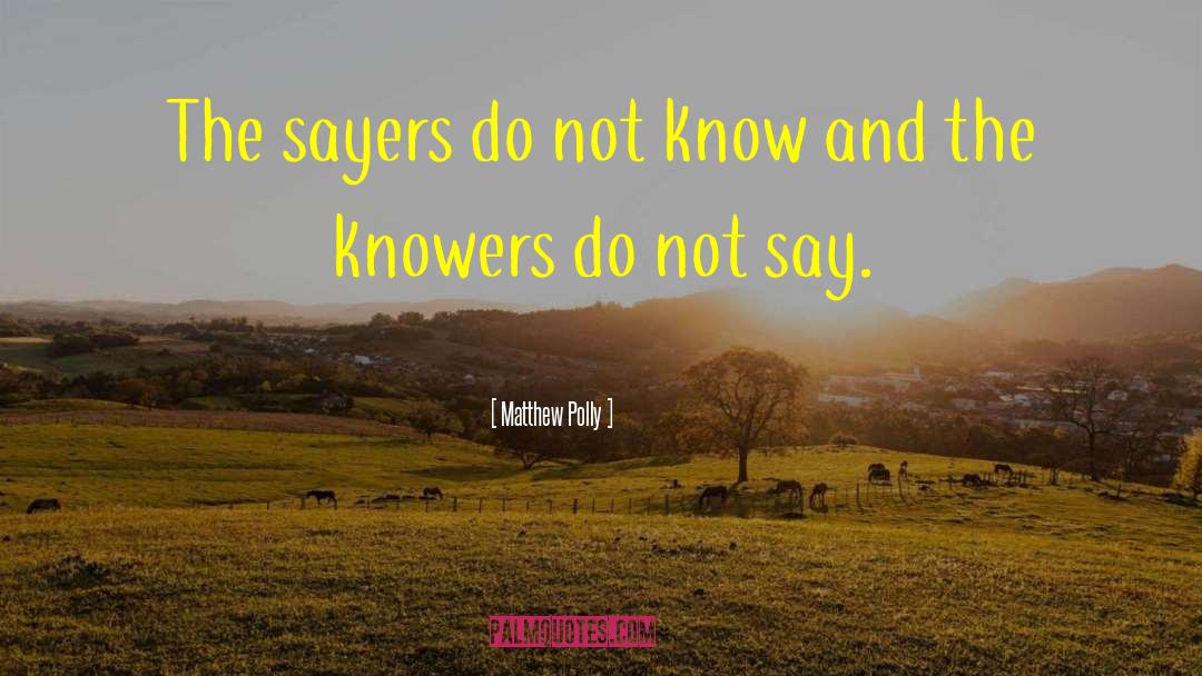 Matthew Polly Quotes: The sayers do not know