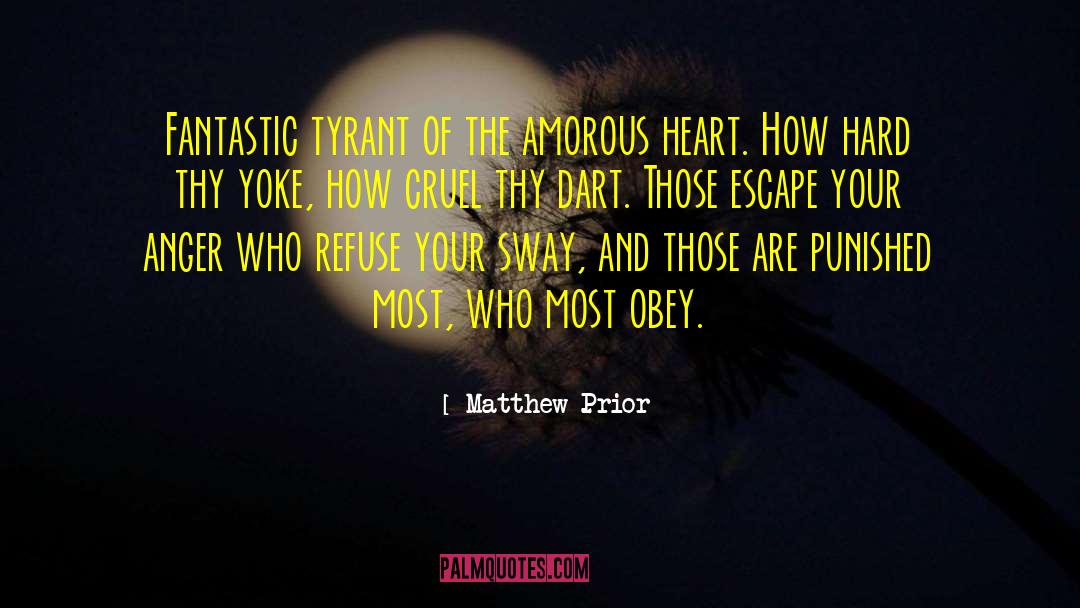 Matthew Prior Quotes: Fantastic tyrant of the amorous