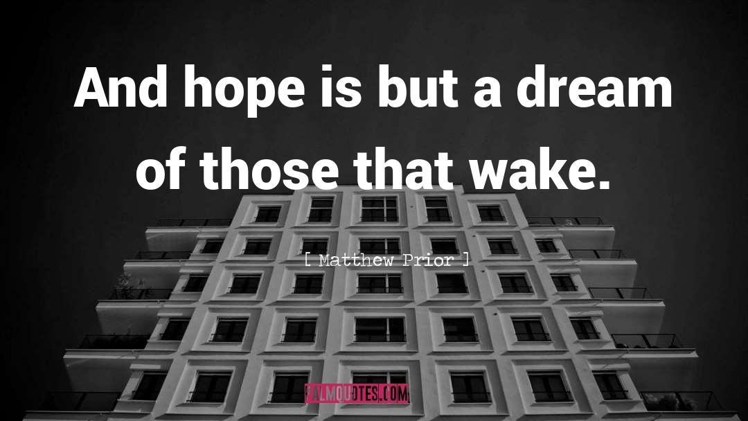 Matthew Prior Quotes: And hope is but a