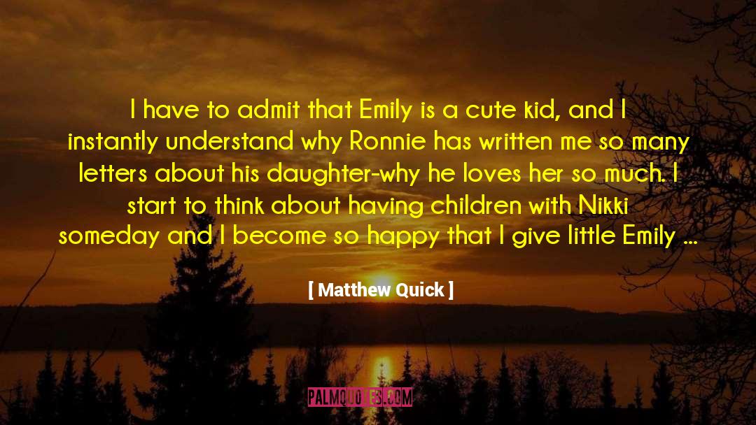 Matthew Quick Quotes: I have to admit that