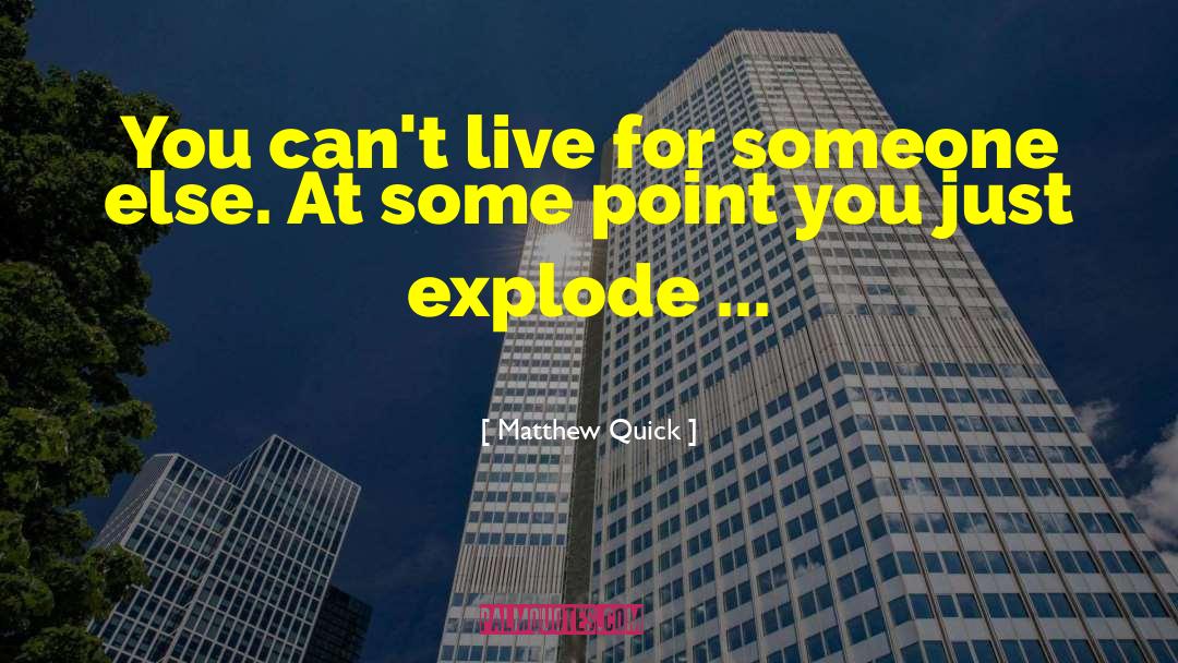 Matthew Quick Quotes: You can't live for someone