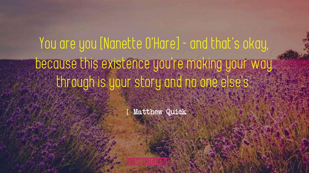 Matthew Quick Quotes: You are you [Nanette O'Hare]