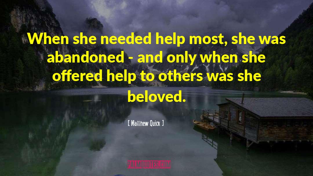 Matthew Quick Quotes: When she needed help most,