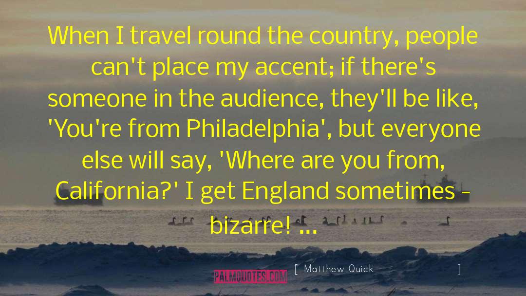 Matthew Quick Quotes: When I travel round the