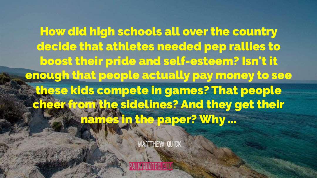 Matthew Quick Quotes: How did high schools all