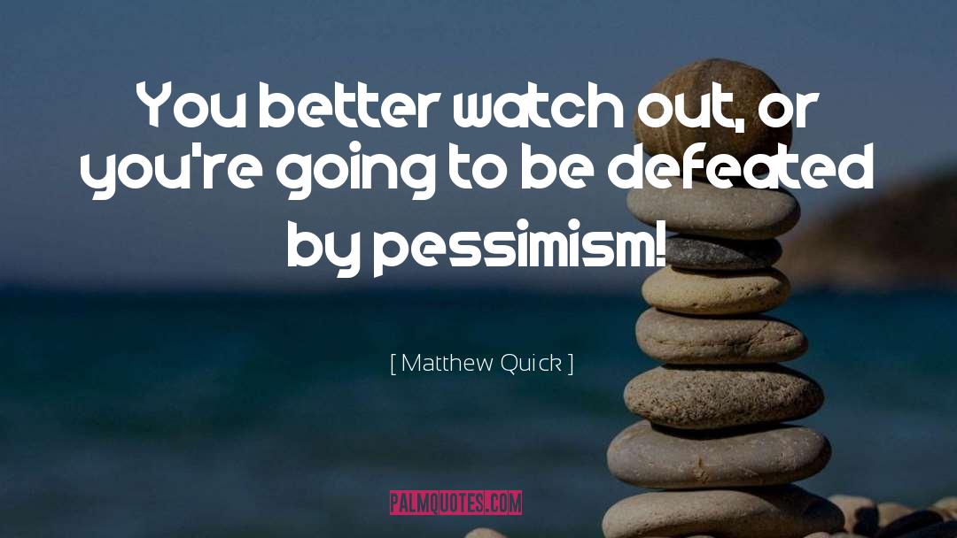 Matthew Quick Quotes: You better watch out, or
