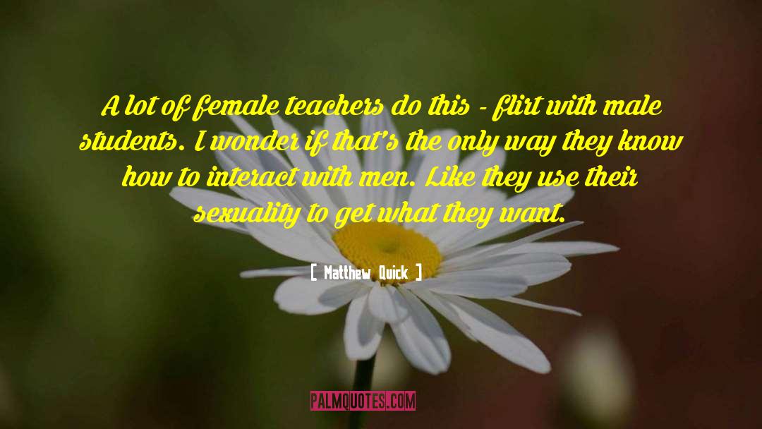 Matthew Quick Quotes: A lot of female teachers