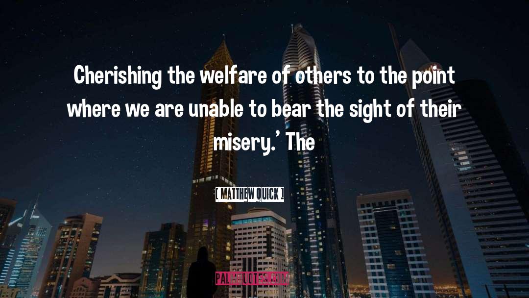 Matthew Quick Quotes: Cherishing the welfare of others