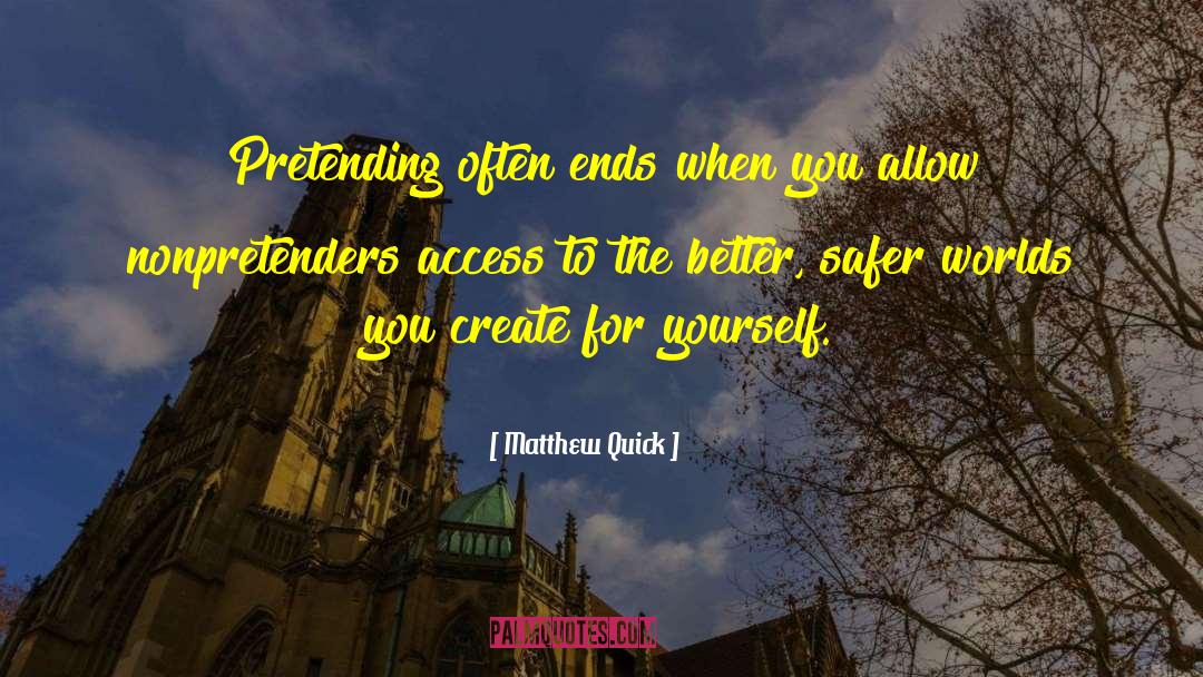Matthew Quick Quotes: Pretending often ends when you