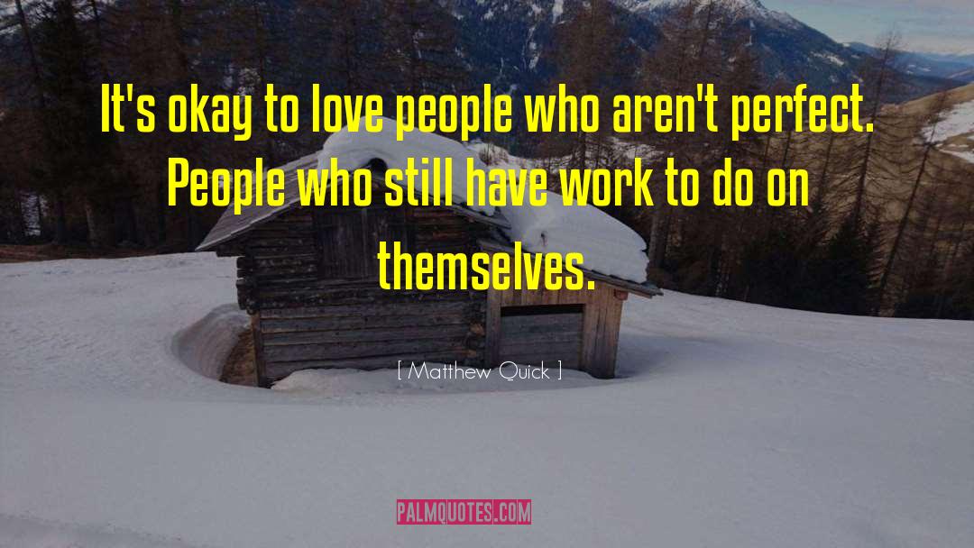 Matthew Quick Quotes: It's okay to love people