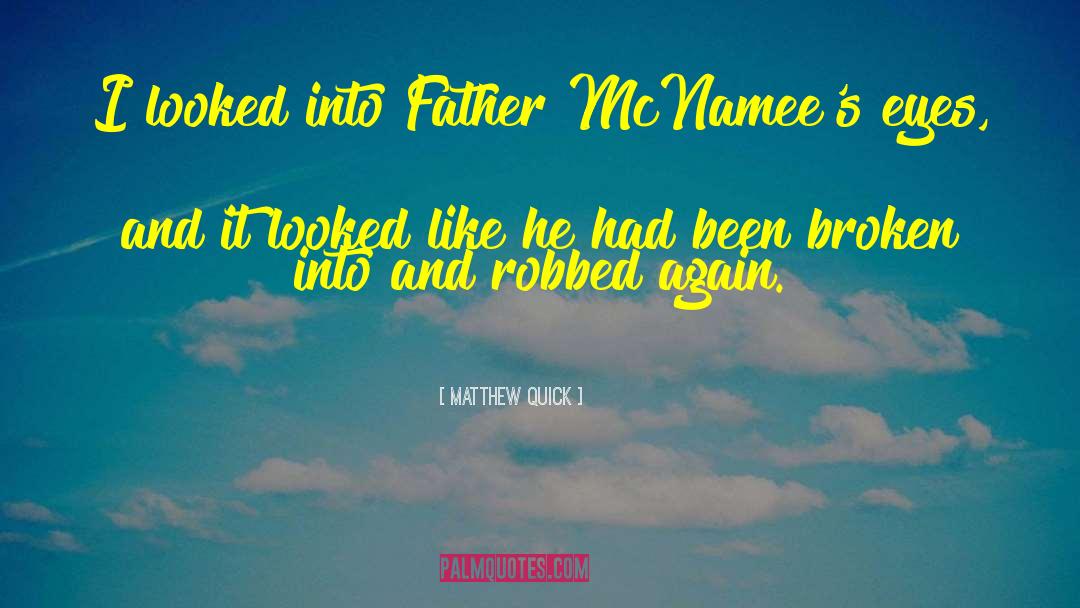 Matthew Quick Quotes: I looked into Father McNamee's