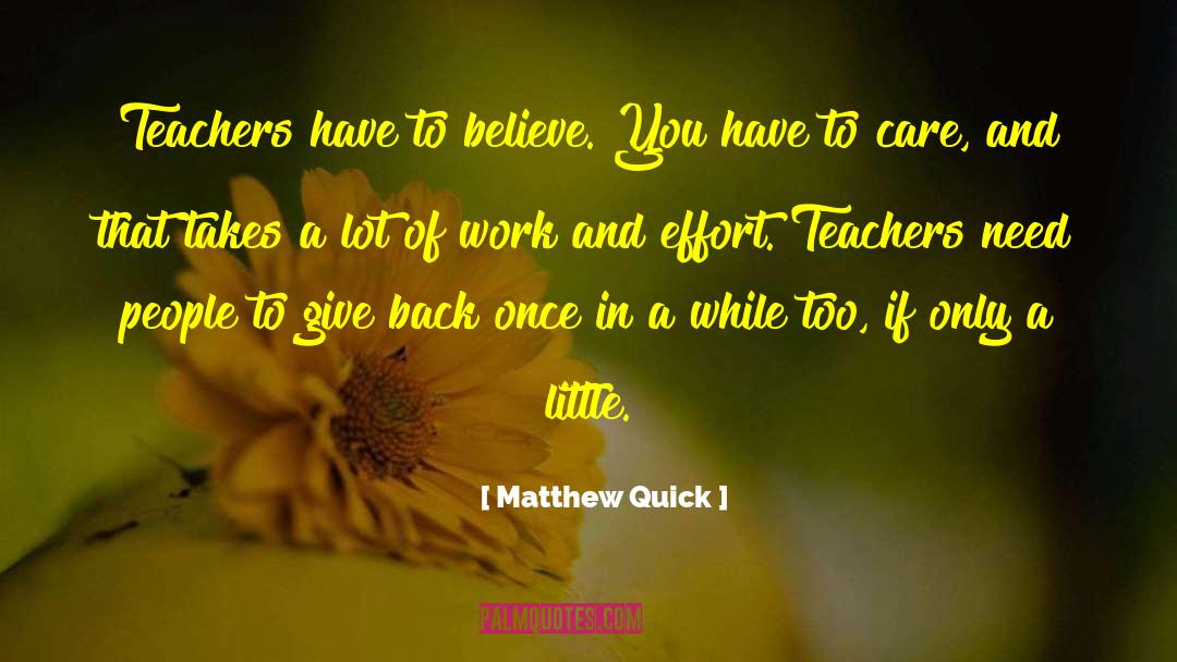 Matthew Quick Quotes: Teachers have to believe. You