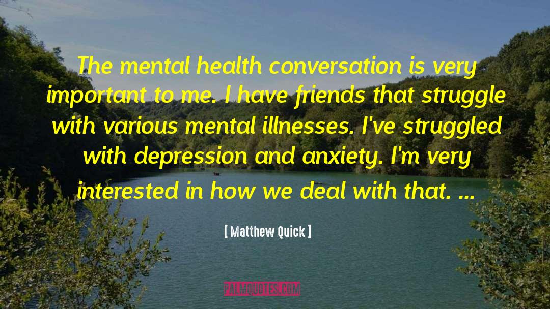 Matthew Quick Quotes: The mental health conversation is
