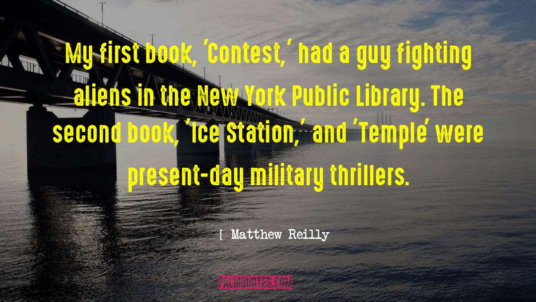 Matthew Reilly Quotes: My first book, 'Contest,' had