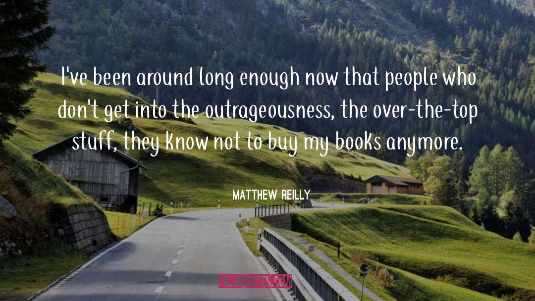 Matthew Reilly Quotes: I've been around long enough