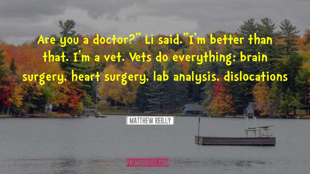 Matthew Reilly Quotes: Are you a doctor?