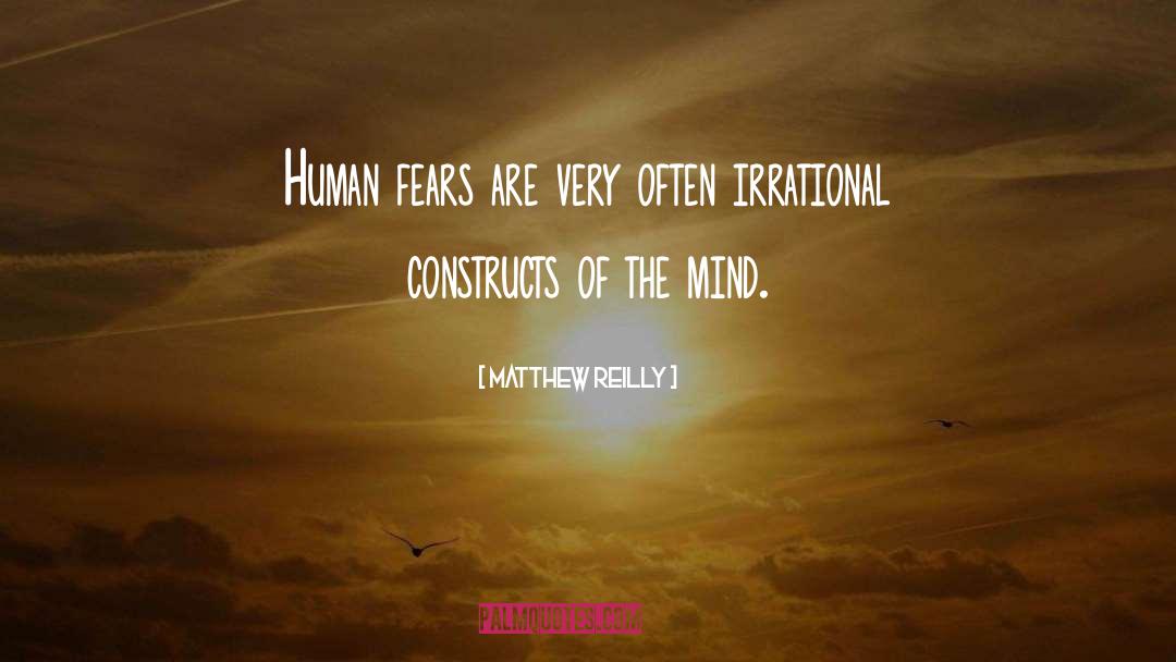 Matthew Reilly Quotes: Human fears are very often