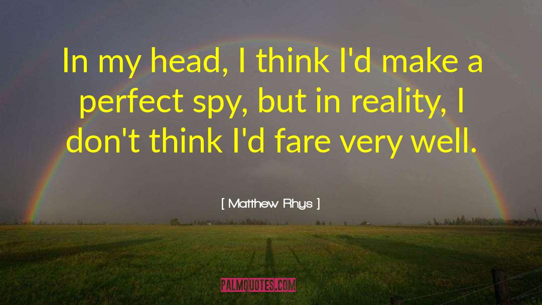 Matthew Rhys Quotes: In my head, I think