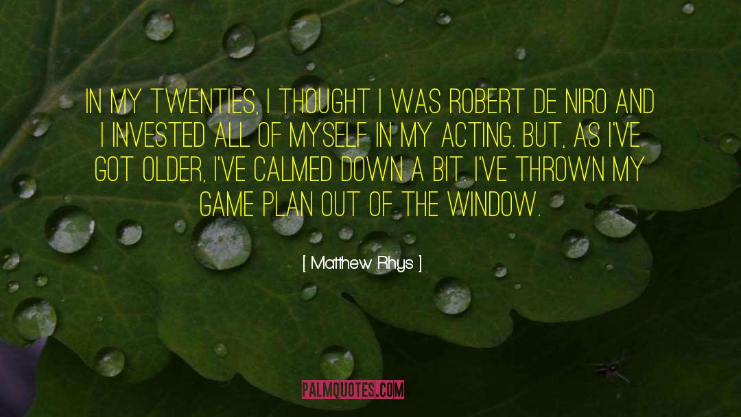 Matthew Rhys Quotes: In my twenties, I thought